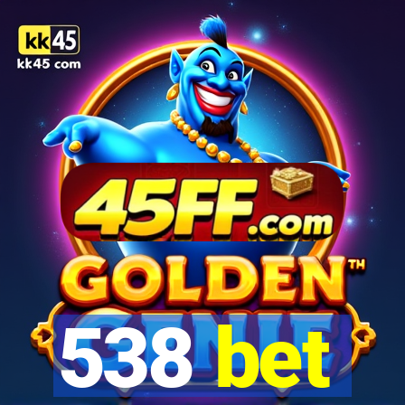 538 bet
